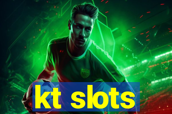 kt slots